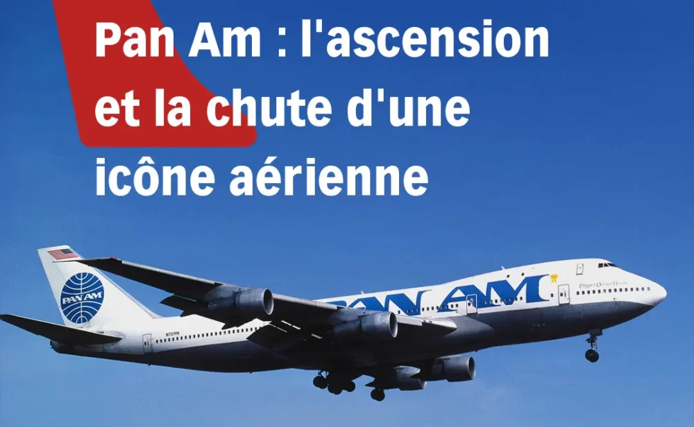 Pan Am : l'ascension et la chute d'une icône aérienne